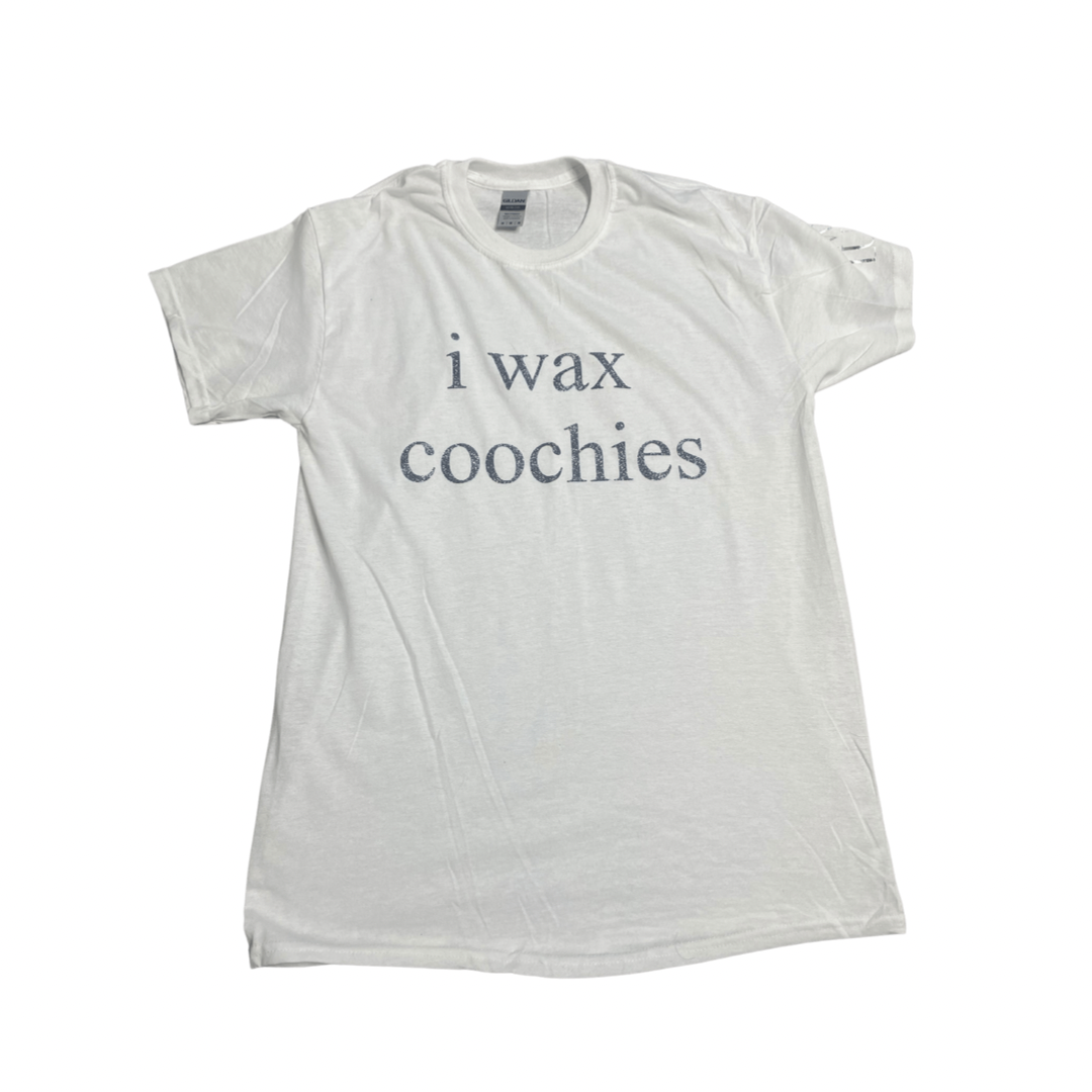 i wax coochies. Tee