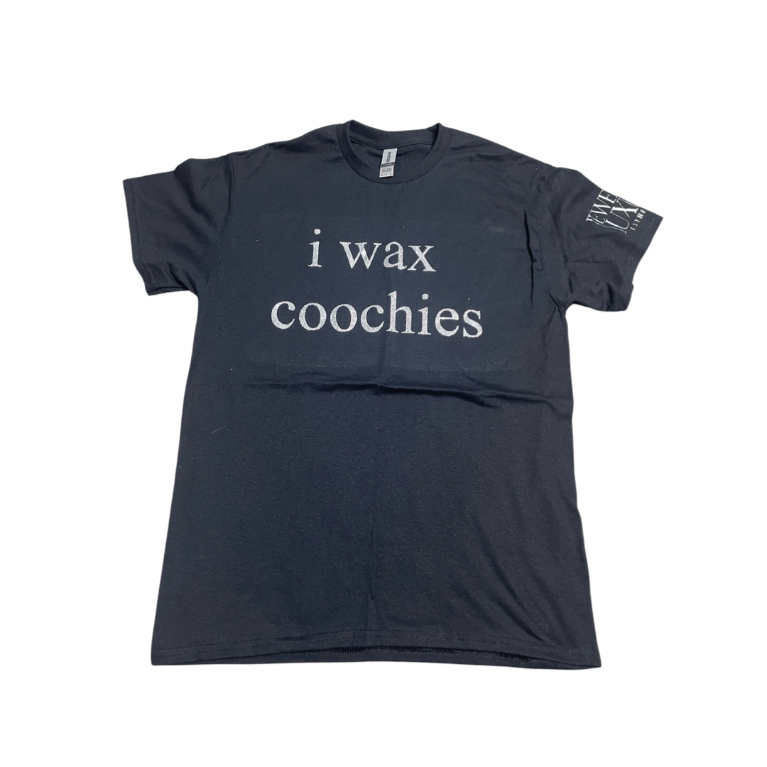 i wax coochies. Tee